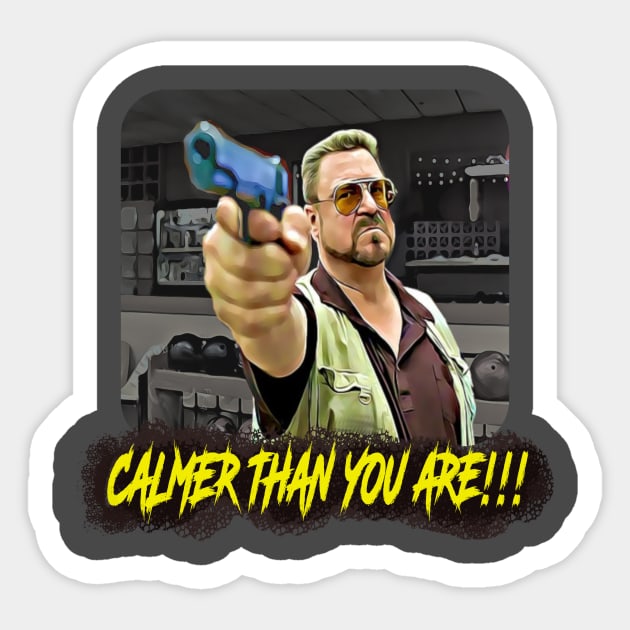 Calmer than you are Sticker by Iceman_products